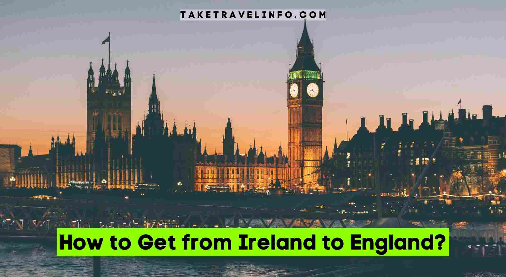 How to Get from Ireland to England?