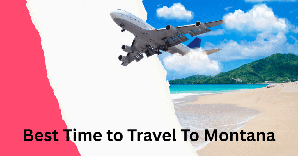 Best Time to Travel to Montana: A Guide