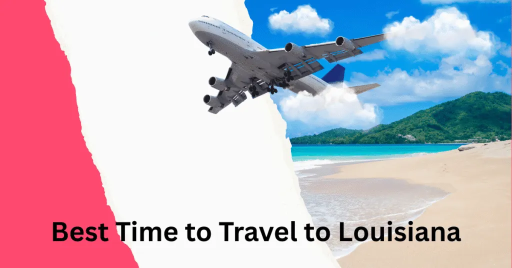 Best Time to Visit Louisiana: Complete Guide [2026]