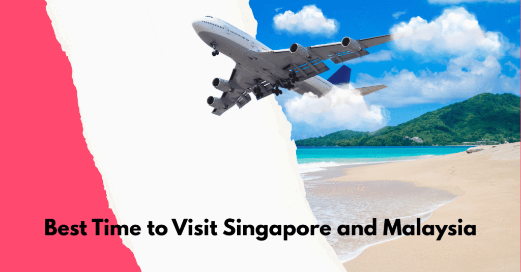 Best Time to Visit Singapore and Malaysia