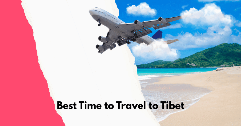 Best Time to Travel to Tibet: A Complete Guide